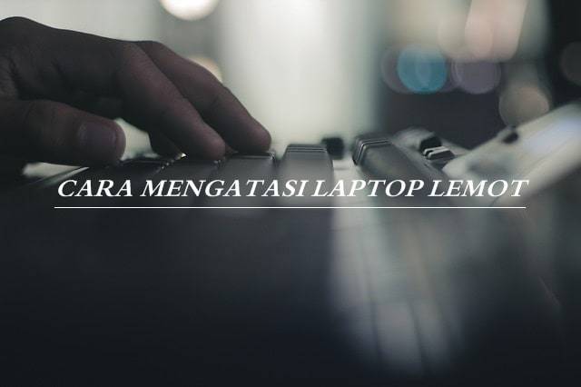 mengatasi laptop lemot
